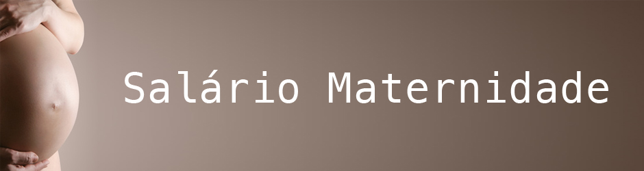 salário maternidade 